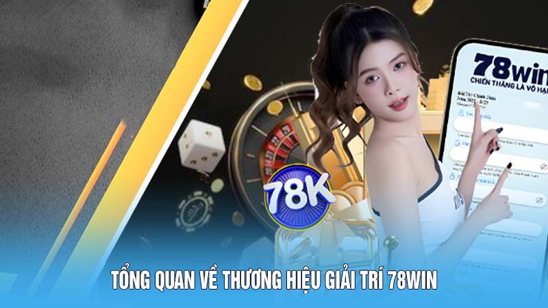 Tổng quan về thương hiệu giải trí 78WIN