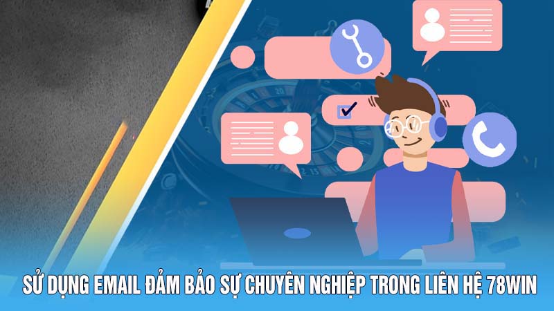 Liên Hệ 78Win - Xử Lý Vấn Đề Nhanh Chóng, Triệt Để 2 Sử dụng email đảm bảo sự chuyên nghiệp trong liên hệ 78Win