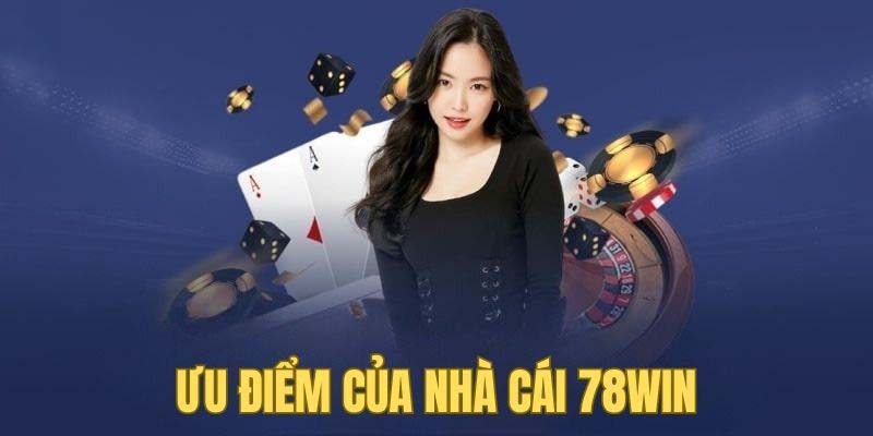Giới thiệu 78Win - Tìm hiểu điểm đến cá cược hàng đầu 3 Ưu điểm mà chúng tôi muốn giới thiệu 78Win đến cược thủ